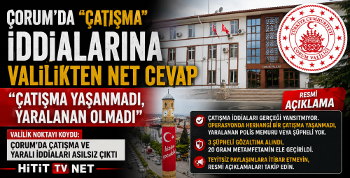 Valilik Noktayı Koydu: Çorum'da Çatışma ve Yaralı İddiaları Asılsız Çıktı