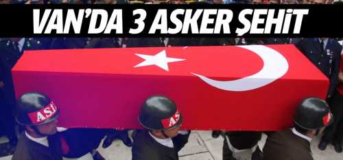 Van'daki operasyonda 3 asker şehit