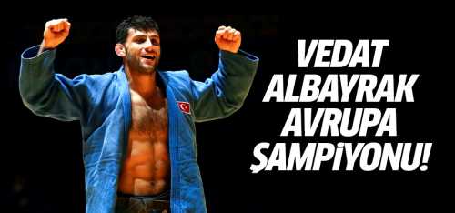 Vedat Albayrak Avrupa şampiyonu oldu!