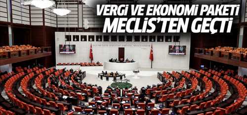 Vergi ve Ekonomi Paketi TBMM'de Kabul Edildi