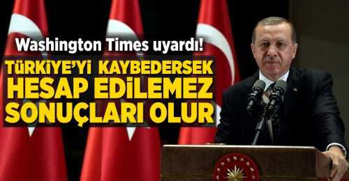 Washington Times: Türkiye'yi kaybetmemeliyiz 