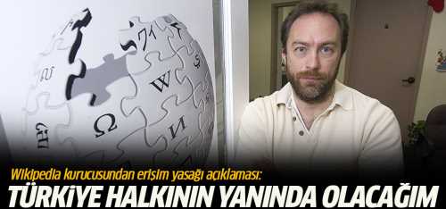 Wikipedia kurucusundan erişim yasağı açıklaması: Türkiye halkının yanında olacağım