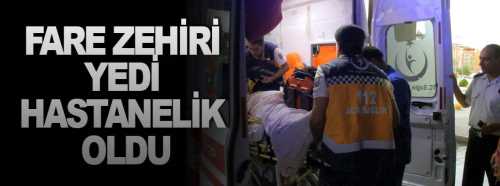 Yanlışlıkla fare zehiri yedi