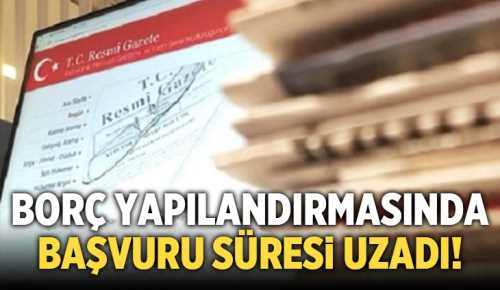 Yapılandırmada başvuru ve ilk taksit süresi uzatıldı