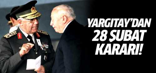 Yargıtay'ın '28 Şubat' kararından Müebbet çıktı!