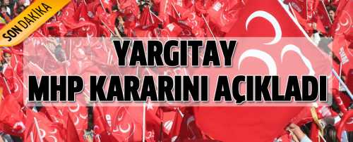 Yargıtay MHP kararını açıkladı