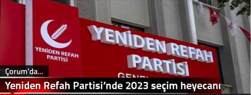 Yeniden Refah Partisi’nde 2023 seçim heyecanı başladı