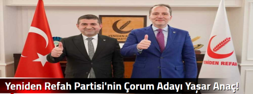 Yeniden Refah Partisi'nin Çorum Adayı Yaşar Anaç!