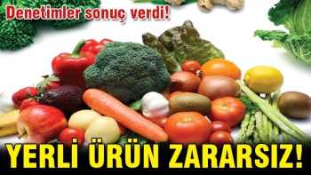 Yerli ürünler zararsız !