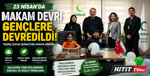 Yeşilay Çorum’da 23 Nisan’da Makam Devri!