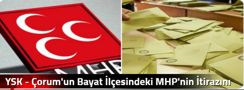 YSK - Çorum'un Bayat İlçesindeki  MHP'nin İtirazını Reddetti!