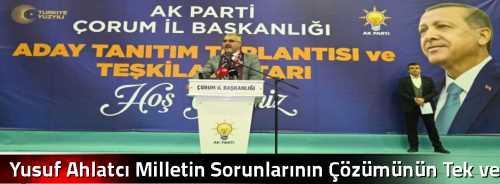 Yusuf Ahlatcı Milletin Sorunlarının Çözümünün Tek ve Gerçek Adresi Ak Parti 