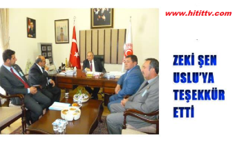 ZEKİ ŞEN USLU'YU MAKAMINDA ZİYARET ETTİ