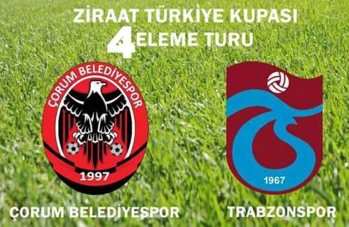 ZİRAAT KUPASINDA ÇORUM BELEDİYE SPOR -TRABZON SPOR  KARŞILAŞIYOR