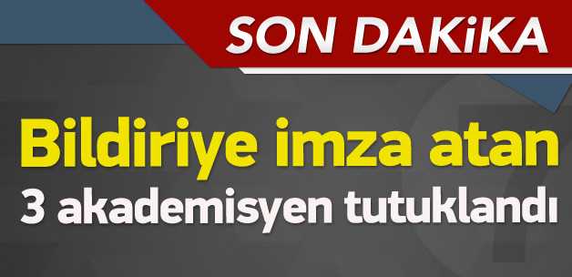 "Bu suça ortak olmayacağız" başlıklı bildiriye imza attıktan sonra bildirinin arkasında olduklarına dair açıklama yaptıkları öne sürülen akademisyenler tutuklandı