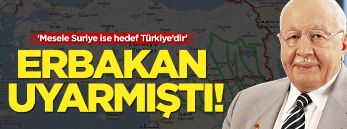  "Mesele Suriye ise hedef Türkiye'dir" diyen Erbakan  Cumhurbaşkanı Erdoğan'ı hedef alanların asıl hedefleri Türkiye olduğunu söyledi