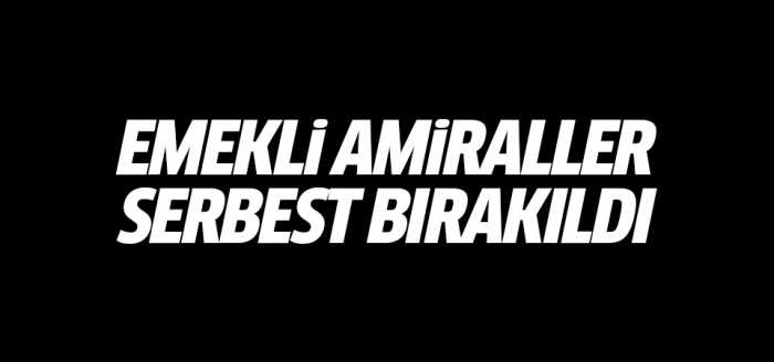 14 Emekli Amiral Adli Kontrol Şartıyla Serbest Bırakıldı