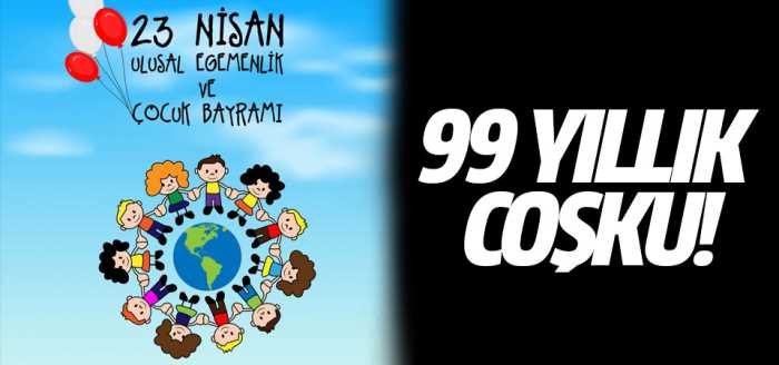 23 Nisan'ın 99 yıllık coşku!