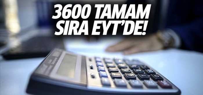 3600 Tamam sırada EYT var!