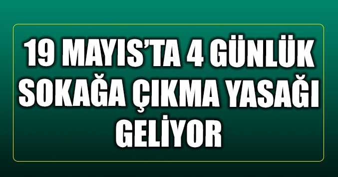 4 Günlük sokağa çıkma yasağı geliyor!