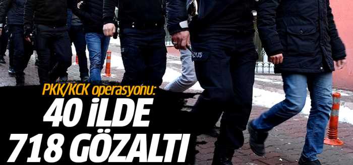 40 İL'de PKK operasyonu 718 gözaltı var!