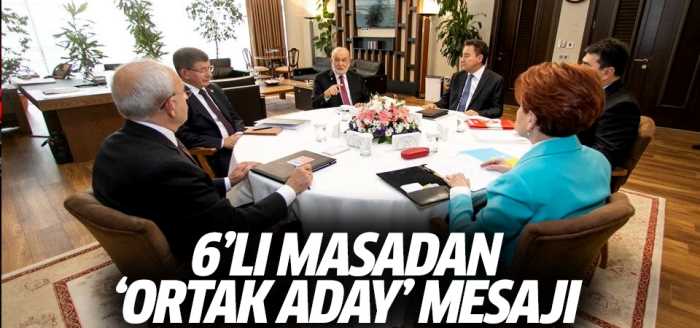 6'lı masadan 'ortak aday' mesajı