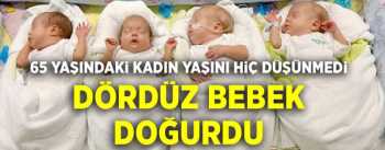 65 YAŞINDA DÖRTÜZÜ OLDU