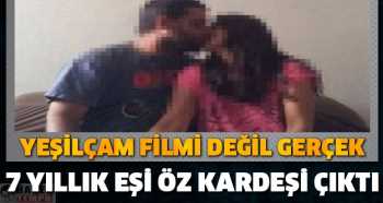 7 Yıllık Eşi Öz Kardeşi Çıktı !