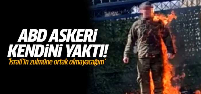 ABD askeri İsrail’in zulmüne ortak olmayacağını söyleyerek kendini yaktı!