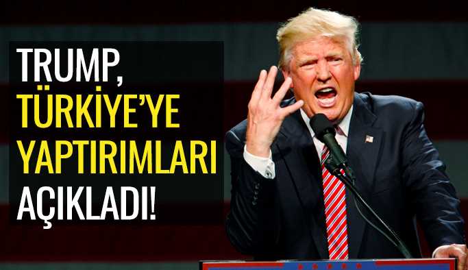 ABD Başkanı Trump, Türkiye’ye yaptırımları açıkladı! 