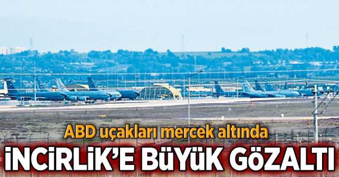 ABD'NİN ADANA'DAKİ UÇAKLARI GÖZALTINA ALINDI