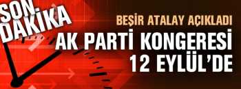 AK PARTİ 12 EYLÜL'DE KONGREYE GİDİYOR