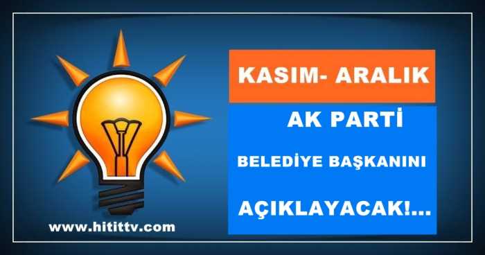 Ak Parti Belediye başkan adayını Kasım - Aralık gibi açıklayacak!