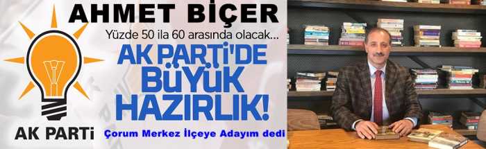 AK Parti’de Ahmet Biçer Merkez İlçeye aday