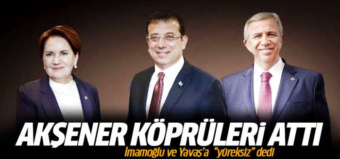 Akşener İmamoğlu ve Yavaş'a 'yüreksiz' dedi