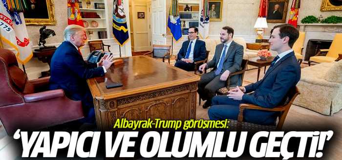 Albayrak-Trump görüşmesi olumlu geçti