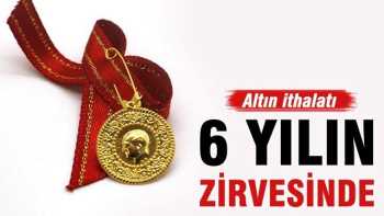 Altın ithalatı 6 yılın zirvesinde