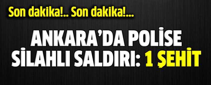Ankara Altındağ'da polise silahlı saldırı: 1 şehit