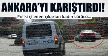 Ankara'yı birbirine katan kadın sürücü