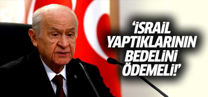 Bahçeli: İsrail yaptıklarının bedelini ödemeli