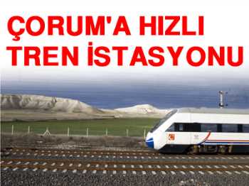 BAKAN ELVAN: ÇORUM HIZLI TREN PROJESİNİ ANLATTI