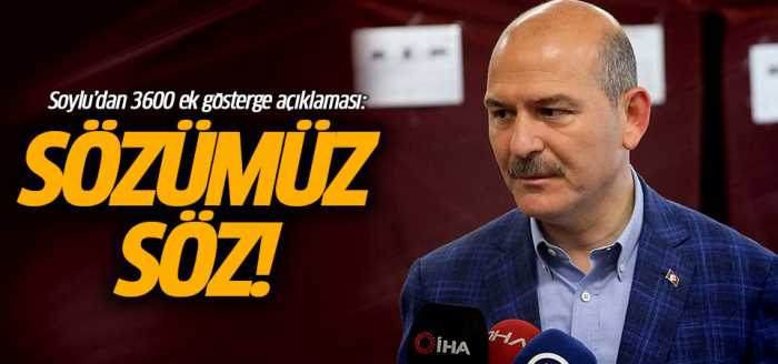 Bakan Soylu 3600 Ek gösterge için Bizim sözümüz sözdür