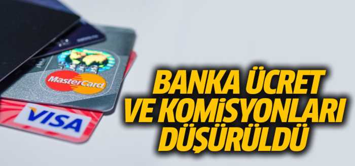 Banka ücret ve komisyonları düşürüldü