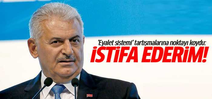 Başbakan Yıldırım,'Böyle bir madde varsa bugün istifa ederim' 