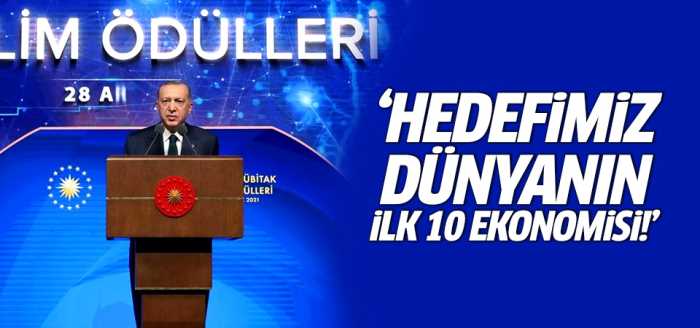 Başkan Erdoğan "Dünyanın ilk 10 ekonomisi içine girmek"