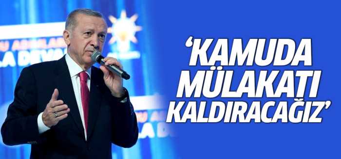 Başkan Erdoğan Kamuda Mülakatı Kaldıracağız