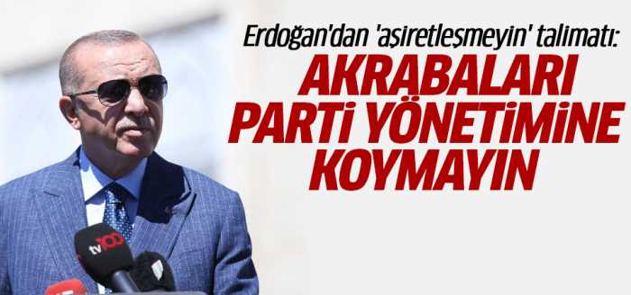 Başkandan AK Parti'ye uyarı: Akrabaları parti yönetimine koymayın