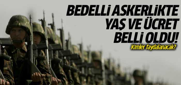 Bedelli askerlikte yaş ve ücret Tamam!