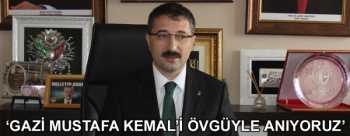 BEKİROĞLU ‘GAZİ MUSTAFA KEMAL’İ SAYGIYLA  ANIYORUZ’