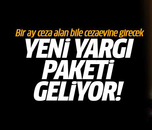 Bir ay ceza alan bile cezaevine girecek!